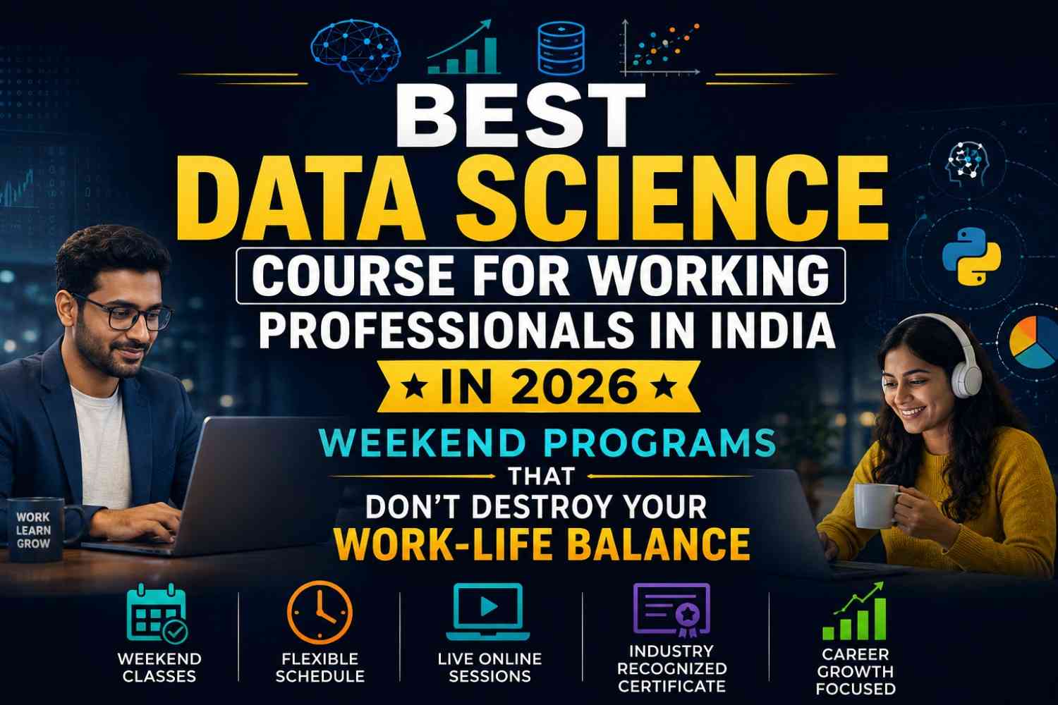 Best Data Science Course for Working Professionals in India in 2026 — Weekend Programs That Don’t Destroy Your Work-Life Balance